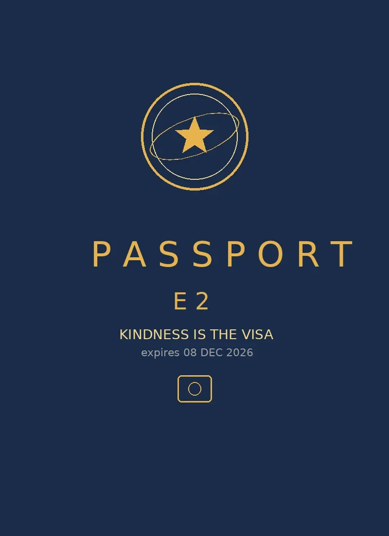 E2 Passport: navy blue with gold emblem, Passport E2, Kindness is the Visa, expires 08 DEC 2026